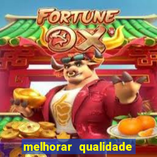 melhorar qualidade da foto